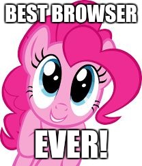 Cute pinkie pie | BEST BROWSER EVER! | image tagged in cute pinkie pie | made w/ Imgflip meme maker