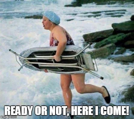 READY OR NOT, HERE I COME! | made w/ Imgflip meme maker