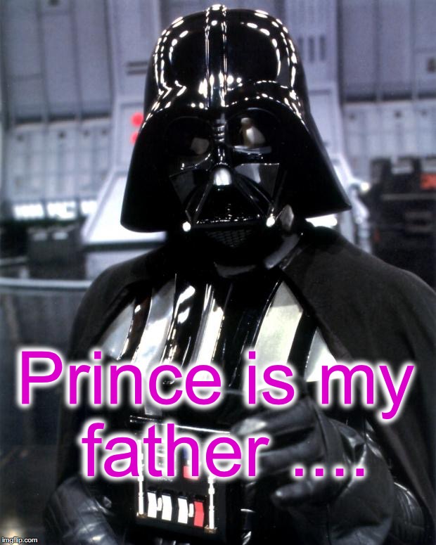 People coming out of the woodwork claiming they're related to Prince | Prince is my father .... | image tagged in darth vader | made w/ Imgflip meme maker