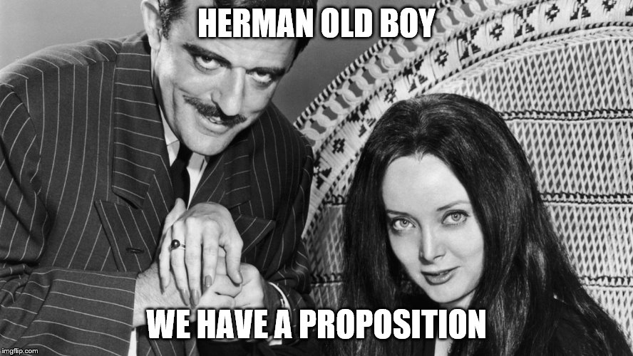 HERMAN OLD BOY WE HAVE A PROPOSITION | made w/ Imgflip meme maker