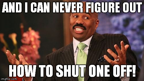 AND I CAN NEVER FIGURE OUT HOW TO SHUT ONE OFF! | image tagged in memes,steve harvey | made w/ Imgflip meme maker