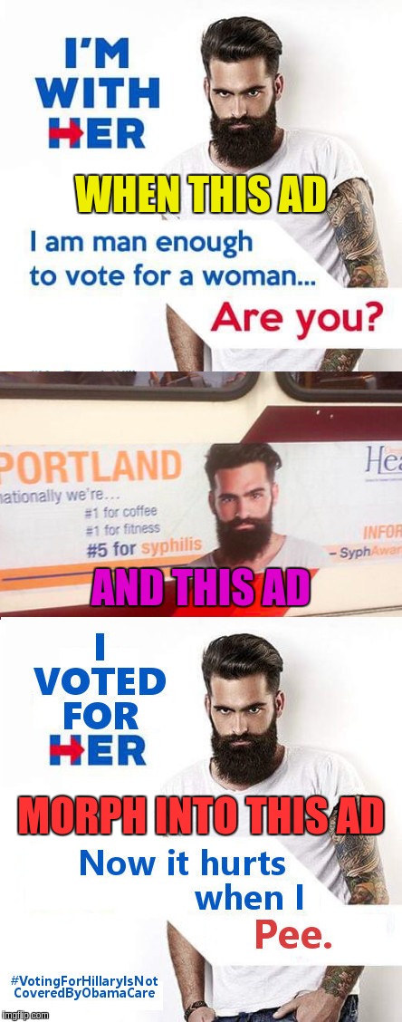 Feeling the Bern....   When you pee | WHEN THIS AD; AND THIS AD; MORPH INTO THIS AD | image tagged in the sad truth,memes | made w/ Imgflip meme maker