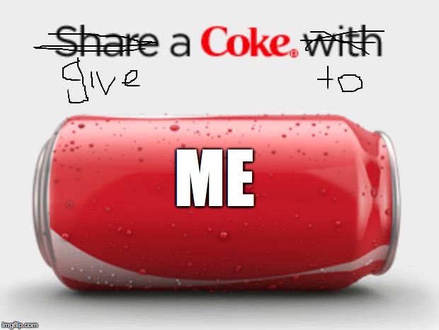coke can | ME | image tagged in coke can | made w/ Imgflip meme maker