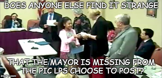 HERE MAYOR, YOUR REWARD FOR BEING A HALF-HOUR LATE | DOES ANYONE ELSE FIND IT STRANGE; THAT THE MAYOR IS MISSING FROM THE PIC LPS CHOOSE TO POST? | image tagged in mayor,award,school committee | made w/ Imgflip meme maker