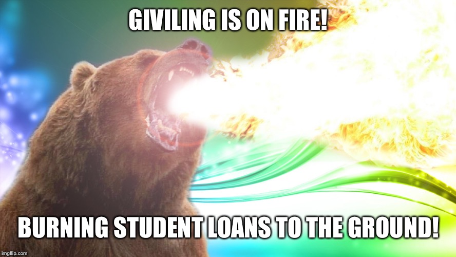 Givling is on fire |  GIVILING IS ON FIRE! BURNING STUDENT LOANS TO THE GROUND! | image tagged in givling is on fire | made w/ Imgflip meme maker