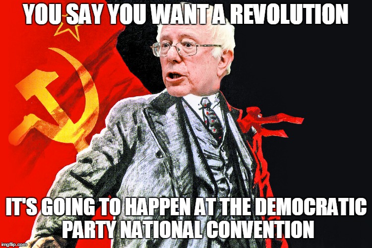 It's going to be ugly in Philadelphia July 25th, 2016 | YOU SAY YOU WANT A REVOLUTION; IT'S GOING TO HAPPEN AT THE DEMOCRATIC PARTY NATIONAL CONVENTION | image tagged in red bern,memes,democrat party national convention | made w/ Imgflip meme maker
