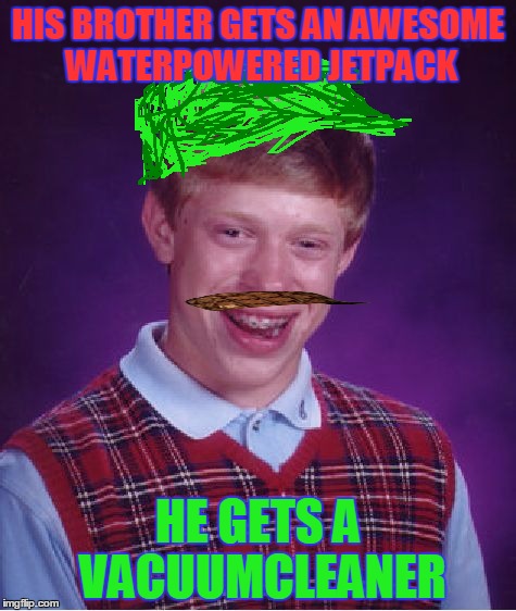 Scumbag-Mustache Ladies And Gentelmen! | HIS BROTHER GETS AN AWESOME WATERPOWERED JETPACK; HE GETS A VACUUMCLEANER | image tagged in memes,bad luck brian,scumbag,super mario | made w/ Imgflip meme maker