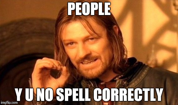 One Does Not Simply Meme | PEOPLE Y U NO SPELL CORRECTLY | image tagged in memes,y u no | made w/ Imgflip meme maker