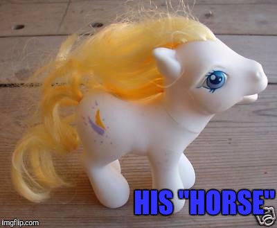 HIS "HORSE" | made w/ Imgflip meme maker