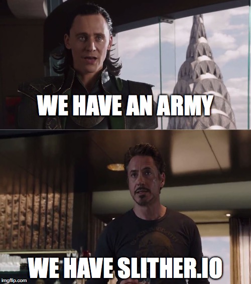 Its a Very Addicting Game, Try it Out!! | WE HAVE AN ARMY; WE HAVE SLITHER.IO | image tagged in memes,funny,we have a hulk,video games,slitherio | made w/ Imgflip meme maker