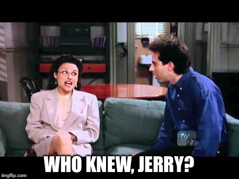 WHO KNEW, JERRY? | made w/ Imgflip meme maker