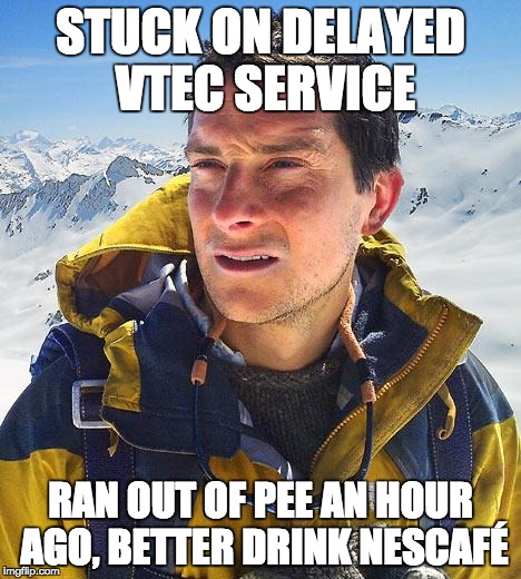 Bear Grylls Meme | STUCK ON DELAYED VTEC SERVICE; RAN OUT OF PEE AN HOUR AGO,
BETTER DRINK NESCAFÉ | image tagged in memes,bear grylls | made w/ Imgflip meme maker