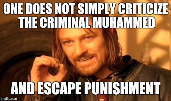 One Does Not Simply Meme | ONE DOES NOT SIMPLY CRITICIZE THE CRIMINAL MUHAMMED AND ESCAPE PUNISHMENT | image tagged in memes,one does not simply | made w/ Imgflip meme maker
