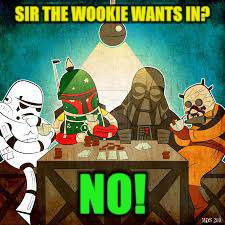 SIR THE WOOKIE WANTS IN? NO! | made w/ Imgflip meme maker