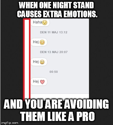WHEN ONE NIGHT STAND CAUSES EXTRA EMOTIONS. AND YOU ARE AVOIDING THEM LIKE A PRO | image tagged in if i dont respond maybe it goes away | made w/ Imgflip meme maker