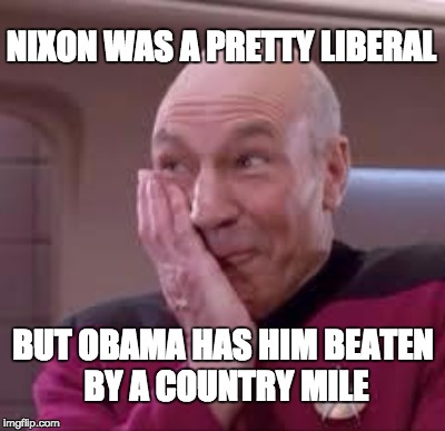 NIXON WAS A PRETTY LIBERAL BUT OBAMA HAS HIM BEATEN BY A COUNTRY MILE | made w/ Imgflip meme maker