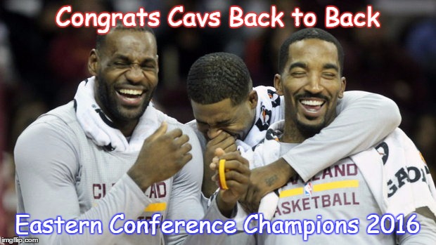 Eastern Conference Champions Cavs | Congrats Cavs Back to Back; Eastern Conference Champions 2016 | image tagged in eastern conference champions cavs | made w/ Imgflip meme maker