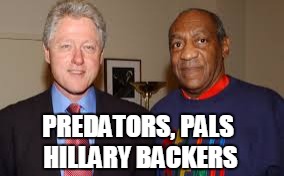 Bills | PREDATORS, PALS HILLARY BACKERS | image tagged in hillary,cosby | made w/ Imgflip meme maker