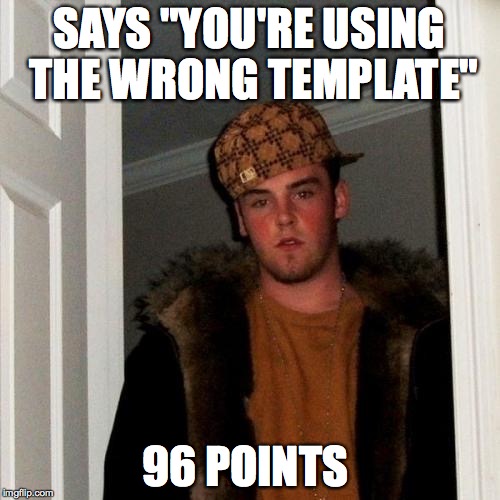 You know who you are. | SAYS "YOU'RE USING THE WRONG TEMPLATE"; 96 POINTS | image tagged in memes,scumbag steve,you know who you are | made w/ Imgflip meme maker
