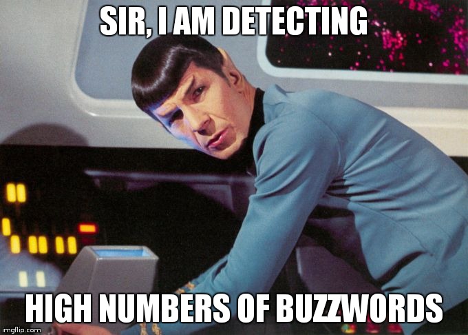 Spock detected  | SIR, I AM DETECTING; HIGH NUMBERS OF BUZZWORDS | image tagged in spock detected | made w/ Imgflip meme maker