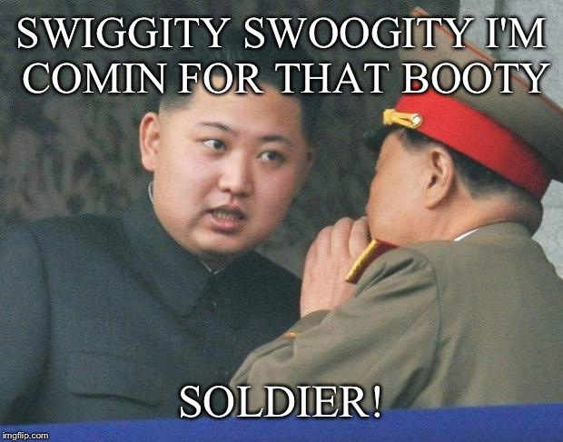SWIGGITY SWOOGITY I'M COMIN FOR THAT BOOTY SOLDIER! | made w/ Imgflip meme maker