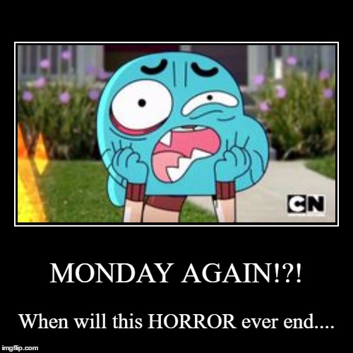 i hate mondays | image tagged in memes,monday | made w/ Imgflip demotivational maker