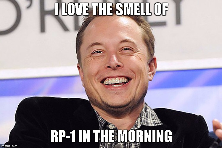 Elon musk | I LOVE THE SMELL OF; RP-1 IN THE MORNING | image tagged in elon musk | made w/ Imgflip meme maker