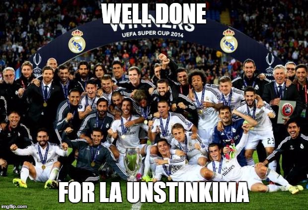 real madrid | WELL DONE; FOR LA UNSTINKIMA | image tagged in real madrid | made w/ Imgflip meme maker