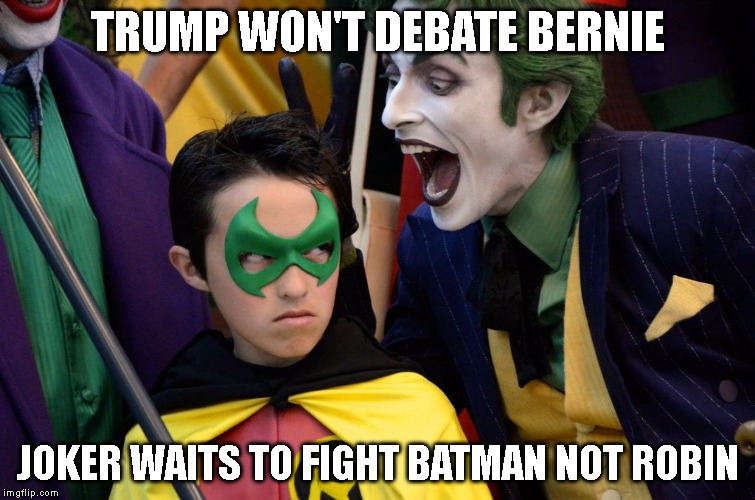 #ChickenTrump | TRUMP WON'T DEBATE BERNIE; JOKER WAITS TO FIGHT BATMAN NOT ROBIN | image tagged in donald trump,bernie sanders,The_Donald | made w/ Imgflip meme maker