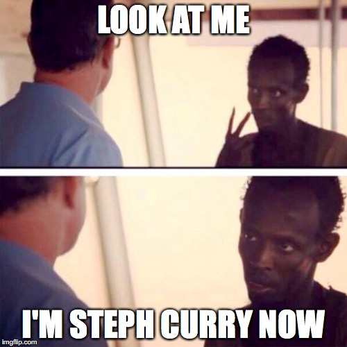 Captain Phillips - I'm The Captain Now Meme | LOOK AT ME; I'M STEPH CURRY NOW | image tagged in memes,captain phillips - i'm the captain now | made w/ Imgflip meme maker