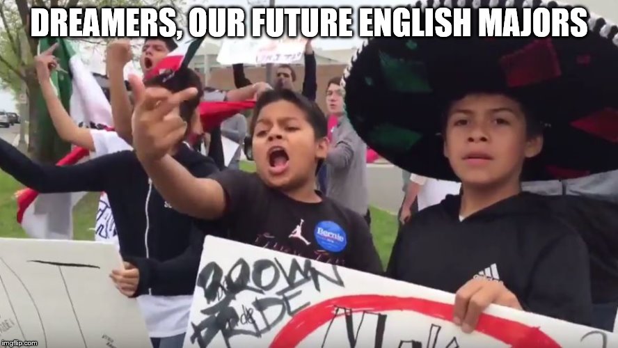 DREAMERS, OUR FUTURE ENGLISH MAJORS | made w/ Imgflip meme maker