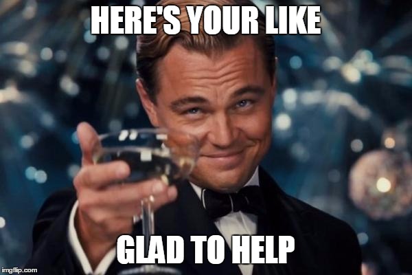 Leonardo Dicaprio Cheers Meme | HERE'S YOUR LIKE GLAD TO HELP | image tagged in memes,leonardo dicaprio cheers | made w/ Imgflip meme maker