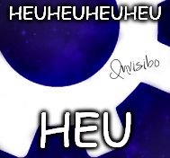 HEUHEUHEUHEU; HEU | image tagged in the invisibo | made w/ Imgflip meme maker
