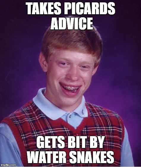 Bad Luck Brian Meme | TAKES PICARDS  ADVICE GETS BIT BY WATER SNAKES | image tagged in memes,bad luck brian | made w/ Imgflip meme maker