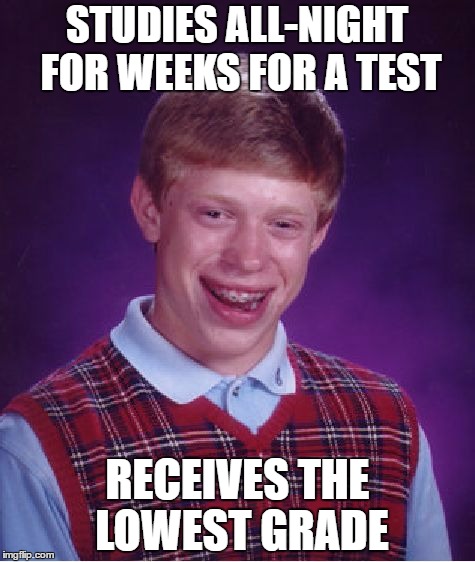 A grade school tragedy | STUDIES ALL-NIGHT FOR WEEKS FOR A TEST; RECEIVES THE LOWEST GRADE | image tagged in memes,bad luck brian,test,school | made w/ Imgflip meme maker