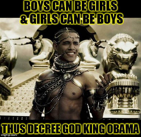 Unlike the cruel Founders, who demanded that you stand, I require only that you kneel.  | BOYS CAN BE GIRLS & GIRLS CAN BE BOYS; THUS DECREE GOD KING OBAMA | image tagged in obama xerxes,liberals,transgender bathroom,obama | made w/ Imgflip meme maker