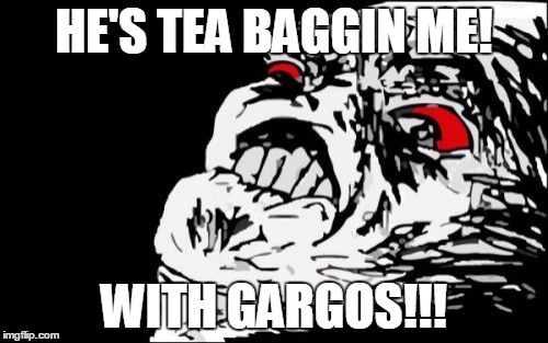 Mega Rage Face Meme | HE'S TEA BAGGIN ME! WITH GARGOS!!! | image tagged in memes,mega rage face | made w/ Imgflip meme maker