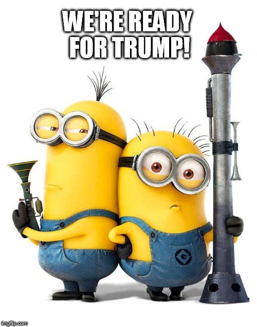 We're ready! | WE'RE READY FOR TRUMP! | image tagged in donald trump,trump | made w/ Imgflip meme maker