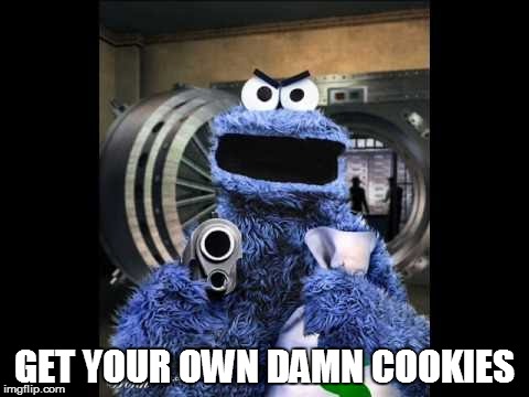 GET YOUR OWN DAMN COOKIES | made w/ Imgflip meme maker