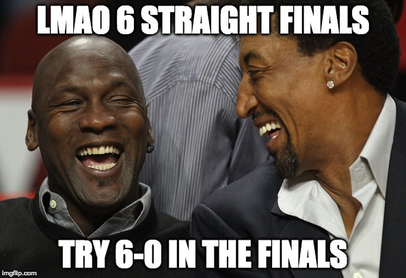 Jordan Pippen | LMAO 6 STRAIGHT FINALS; TRY 6-0 IN THE FINALS | image tagged in jordan pippen | made w/ Imgflip meme maker