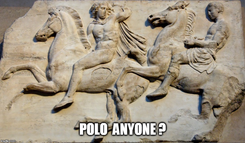 POLO  ANYONE ? | image tagged in greece | made w/ Imgflip meme maker