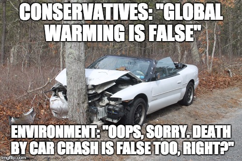 It's ok to be a conservative. Just don't let the environment punish you :3 | CONSERVATIVES: "GLOBAL WARMING IS FALSE"; ENVIRONMENT: "OOPS, SORRY. DEATH BY CAR CRASH IS FALSE TOO, RIGHT?" | image tagged in car crash,tree,conservatives,global warming | made w/ Imgflip meme maker