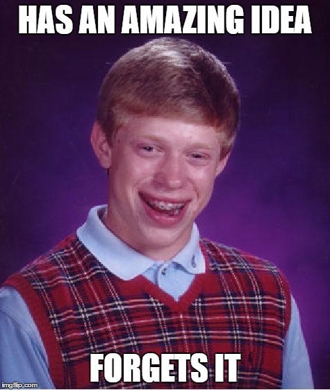 Bad Luck Brian | HAS AN AMAZING IDEA; FORGETS IT | image tagged in memes,bad luck brian | made w/ Imgflip meme maker