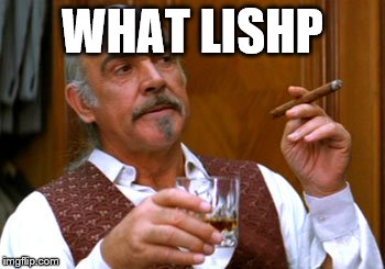 connery 2 | WHAT LISHP | image tagged in connery 2 | made w/ Imgflip meme maker