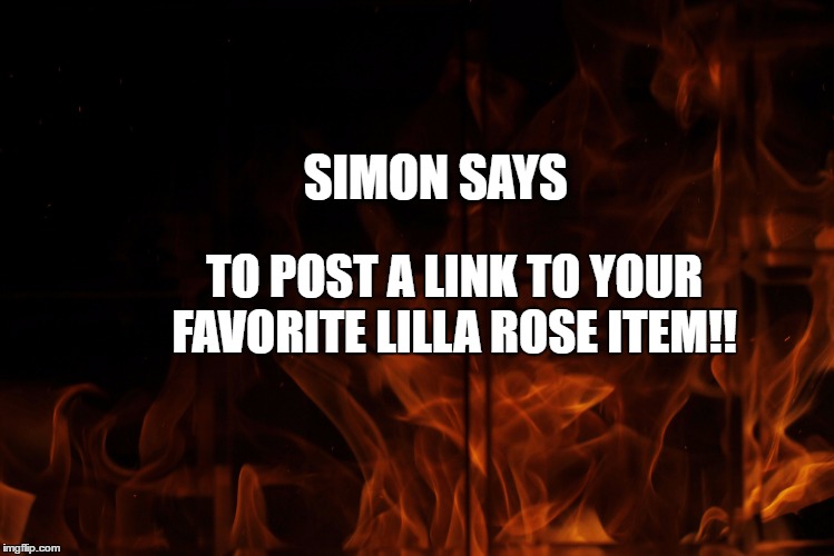 SIMON SAYS; TO POST A LINK TO YOUR FAVORITE LILLA ROSE ITEM!! | image tagged in lilla rose,flexi clips | made w/ Imgflip meme maker