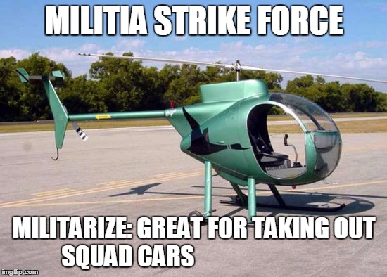 MILITIA STRIKE FORCE; MILITARIZE: GREAT FOR TAKING OUT SQUAD CARS | image tagged in militia patriots america's gate keepers of liberty   freedom | made w/ Imgflip meme maker