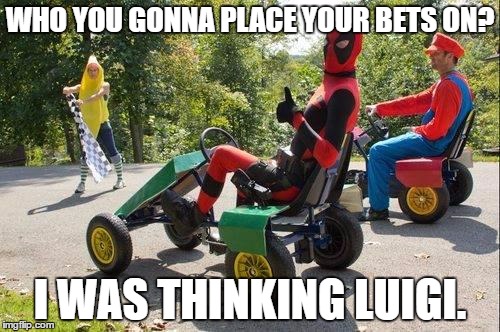 Deadpool Vs Mario |  WHO YOU GONNA PLACE YOUR BETS ON? I WAS THINKING LUIGI. | image tagged in deadpool vs mario | made w/ Imgflip meme maker