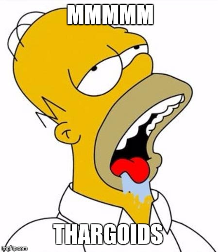 Homer Simpson MMM | MMMMM; THARGOIDS | image tagged in homer simpson mmm | made w/ Imgflip meme maker