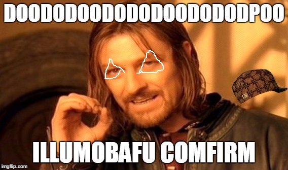 One Does Not Simply | DOODODOODODODOODODODPOO; ILLUMOBAFU COMFIRM | image tagged in memes,one does not simply,scumbag | made w/ Imgflip meme maker