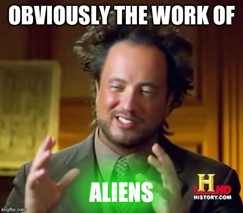 Ancient Aliens Meme | OBVIOUSLY THE WORK OF ALIENS | image tagged in memes,ancient aliens | made w/ Imgflip meme maker